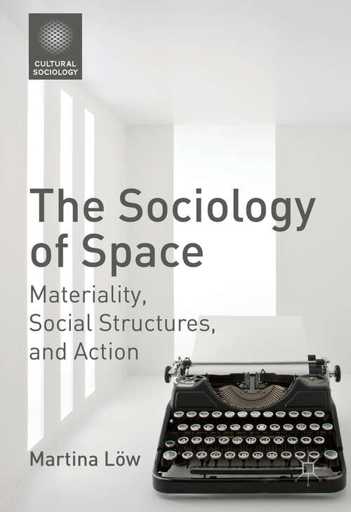 Book cover of The Sociology of Space: Materiality, Social Structures, and Action (1st ed. 2016) (Cultural Sociology)