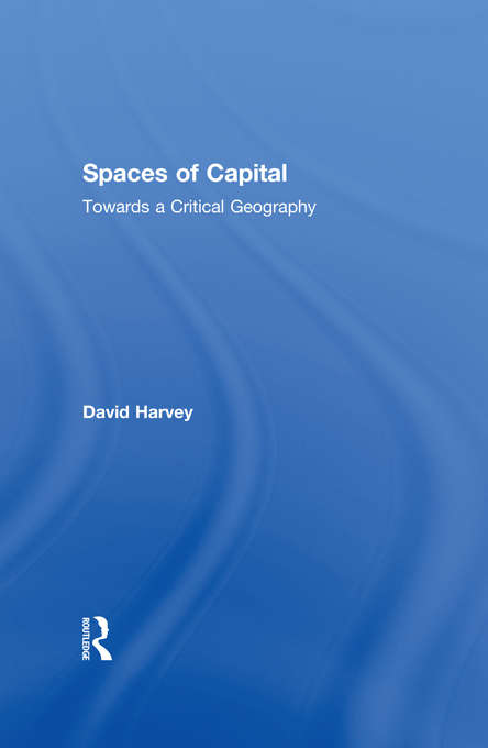 Book cover of Spaces of Capital: Towards a Critical Geography