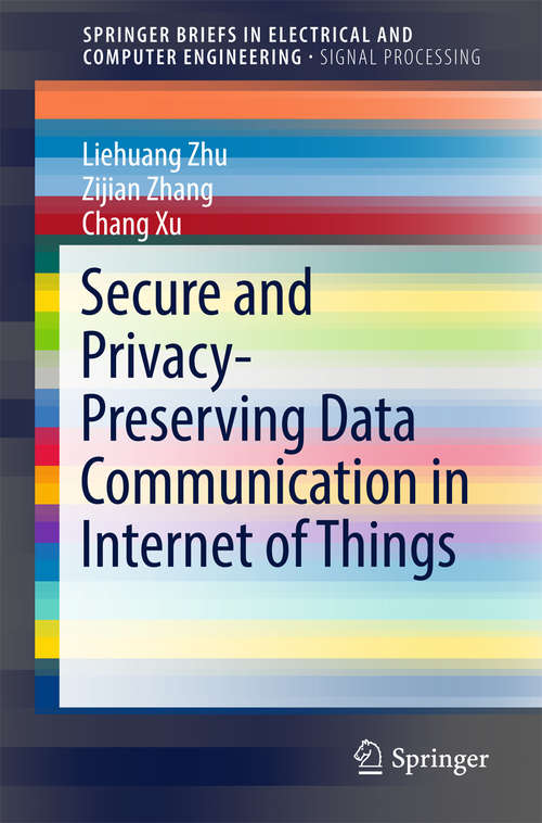 Book cover of Secure and Privacy-Preserving Data Communication in Internet of Things (SpringerBriefs in Electrical and Computer Engineering)