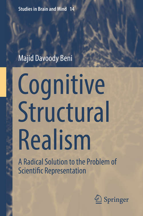 Book cover of Cognitive Structural Realism: A Radical Solution to the Problem of Scientific Representation (1st ed. 2019) (Studies in Brain and Mind #14)