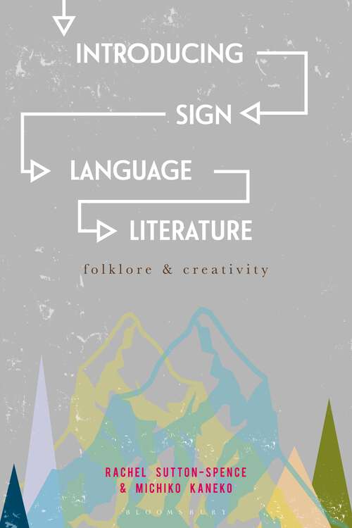 Book cover of Introducing Sign Language Literature: Folklore and Creativity (1st ed. 2016)