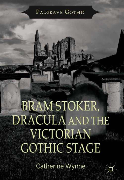 Book cover of Bram Stoker, Dracula and the Victorian Gothic Stage (2013) (Palgrave Gothic)