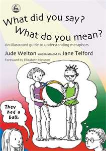 Book cover of What Did You Say? What Do You Mean?: An Illustrated Guide to Understanding Metaphors