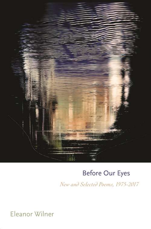 Book cover of Before Our Eyes: New and Selected Poems, 1975–2017 (Princeton Series of Contemporary Poets #145)