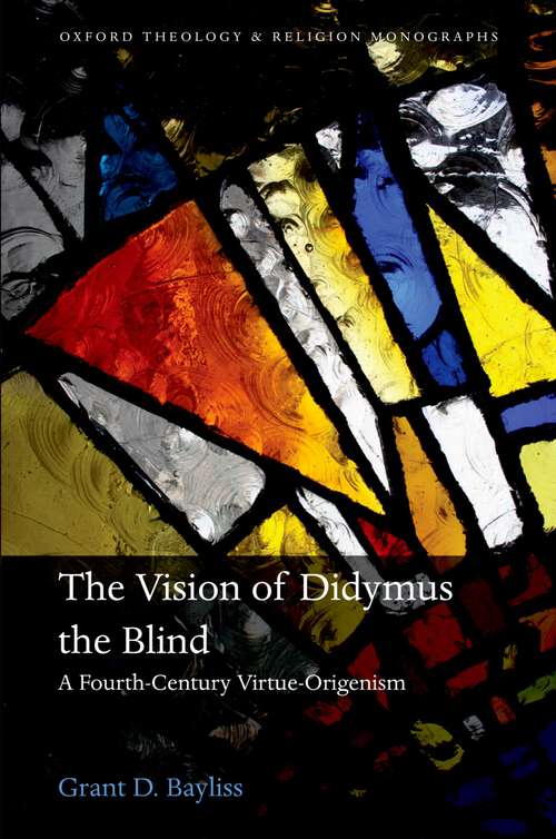 Book cover of The Vision of Didymus the Blind: A Fourth-Century Virtue-Origenism (Oxford Theology and Religion Monographs)