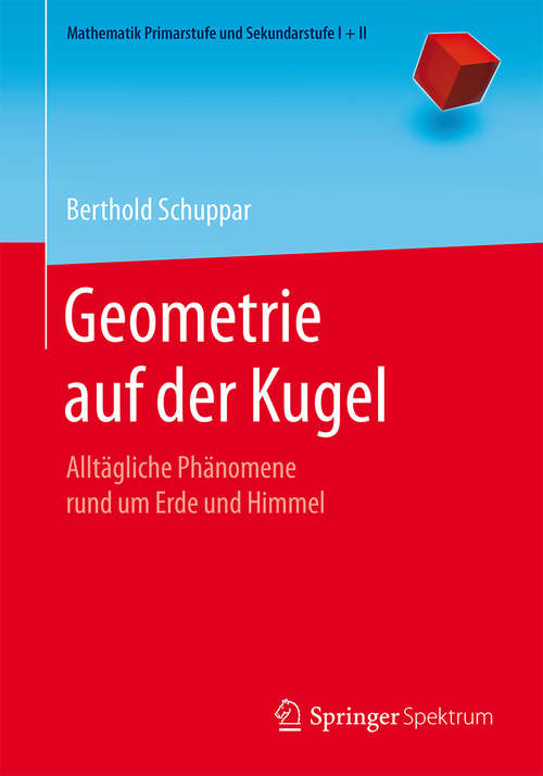 Book cover of Geometrie auf der Kugel: Alltägliche Phänomene rund um Erde und Himmel (Mathematik Primarstufe und Sekundarstufe I + II)