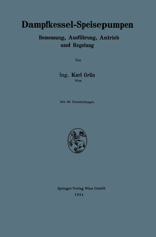 Book cover of Dampfkessel-Speisepumpen: Bemessung, Ausführung, Antrieb und Regelung (1934)