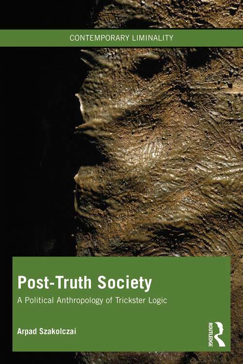 Book cover of Post-Truth Society: A Political Anthropology of Trickster Logic (Contemporary Liminality)
