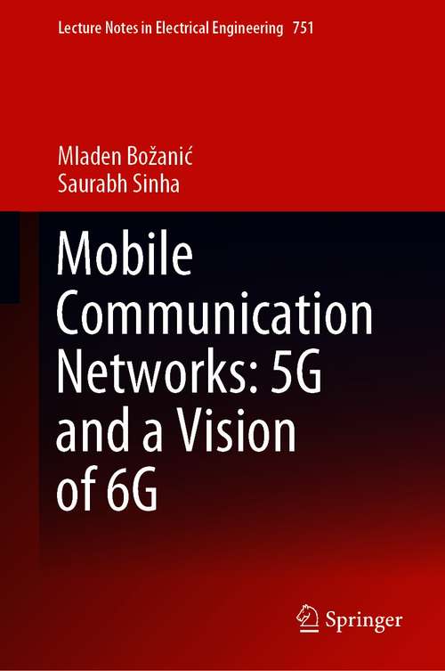 Book cover of Mobile Communication Networks: 5G and a Vision of 6G (1st ed. 2021) (Lecture Notes in Electrical Engineering #751)