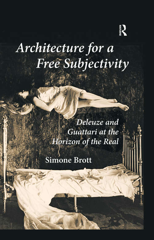 Book cover of Architecture for a Free Subjectivity: Deleuze and Guattari at the Horizon of the Real