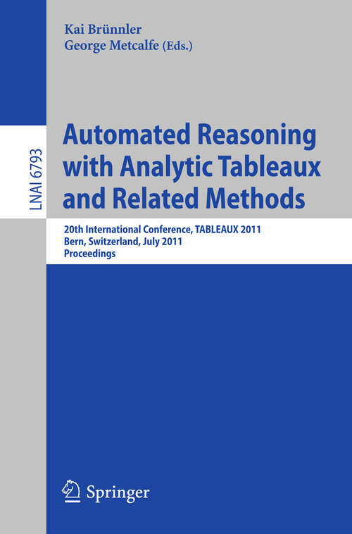 Book cover of Automated Reasoning with Analytic Tableaux and Related Methods: 20th International Conference, TABLEAUX 2011, Bern, Switzerland, July 4-8, 2011, Proceedings (2011) (Lecture Notes in Computer Science #6793)