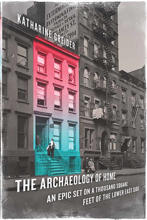 Book cover of The Archaeology of Home: An Epic Set on a Thousand Square Feet of the Lower East Side