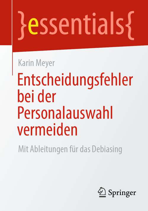 Book cover of Entscheidungsfehler bei der Personalauswahl vermeiden: Mit Ableitungen für das Debiasing (1. Aufl. 2023) (essentials)