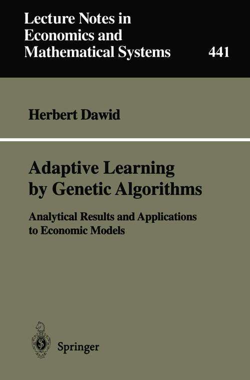 Book cover of Adaptive Learning by Genetic Algorithms: Analytical Results and Applications to Economical Models (1996) (Lecture Notes in Economics and Mathematical Systems #441)