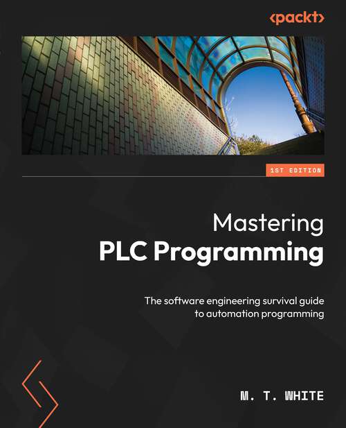 Book cover of Mastering PLC Programming: The Software Engineering Survival Guide To Automation Programming