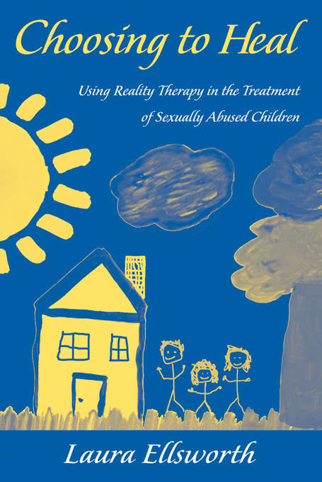Book cover of Choosing to Heal: Using Reality Therapy in the Treatment of Sexually Abused Children
