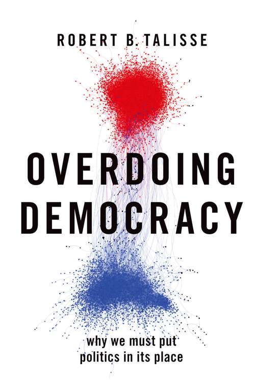 Book cover of OVERDOING DEMOCRACY C: Why We Must Put Politics in its Place