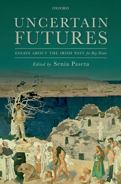 Book cover of Uncertain Futures: Essays about the Irish Past for Roy Foster