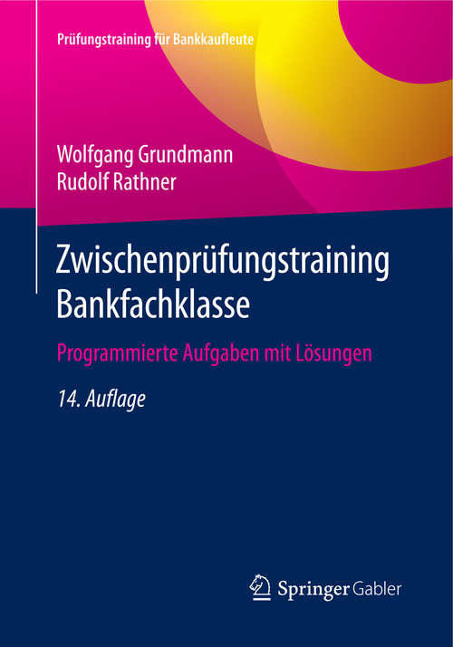 Book cover of Zwischenprüfungstraining Bankfachklasse: Programmierte Aufgaben mit Lösungen (14. Aufl. 2016) (Prüfungstraining für Bankkaufleute)