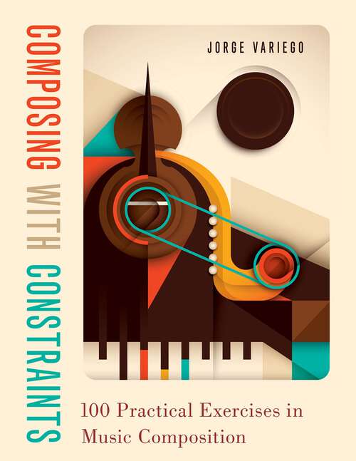 Book cover of Composing with Constraints: 100 Practical Exercises in Music Composition