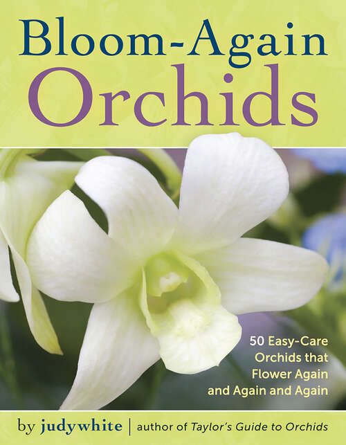 Book cover of Bloom-Again Orchids: 50 Easy-Care Orchids that Flower Again and Again and Again