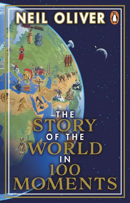 Book cover of The Story of the World in 100 Moments: Discover the stories that defined humanity and shaped our world