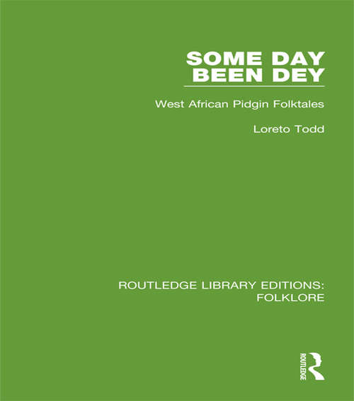 Book cover of Some Day Been Dey: West African Pidgin Folktales (Routledge Library Editions: Folklore)