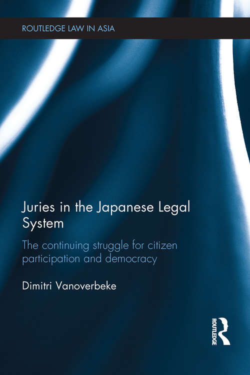 Book cover of Juries in the Japanese Legal System: The Continuing Struggle for Citizen Participation and Democracy (Routledge Law in Asia)