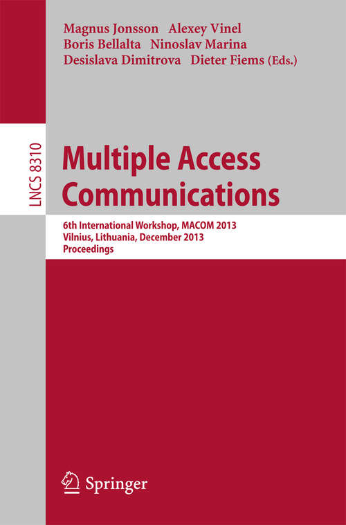 Book cover of Multiple Access Communications: 6th International Workshop, MACOM 2013, Vilnius, Lithuania, December 16-17, 2013, Proceedings (2013) (Lecture Notes in Computer Science #8310)