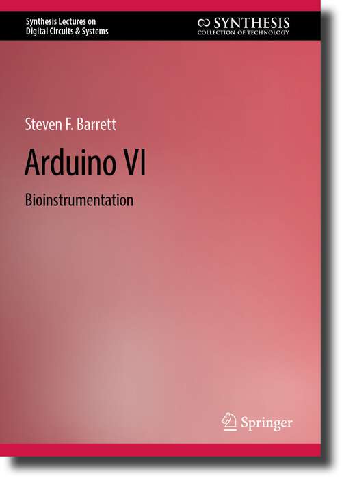 Book cover of Arduino VI: Bioinstrumentation (1st ed. 2024) (Synthesis Lectures on Digital Circuits & Systems)