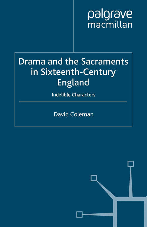 Book cover of Drama and the Sacraments in Sixteenth-Century England: Indelible Characters (2007) (Early Modern Literature in History)