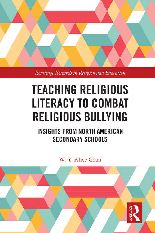 Book cover of Teaching Religious Literacy to Combat Religious Bullying: Insights from North American Secondary Schools (Routledge Research in Religion and Education)
