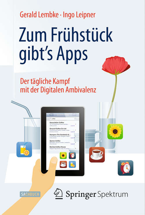 Book cover of Zum Frühstück gibt's Apps: Der tägliche Kampf mit der Digitalen Ambivalenz (2014)
