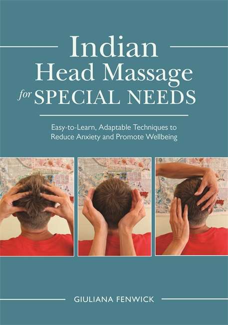 Book cover of Indian Head Massage for Special Needs: Easy-to-Learn, Adaptable Techniques to Reduce Anxiety and Promote Wellbeing (PDF)