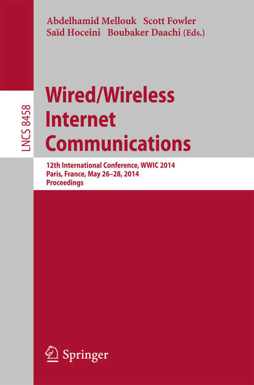 Book cover of Wired/Wireless Internet Communications: 12th International Conference, WWIC 2014, Paris, France, May 26-28, 2014, Revised Selected Papers (2014) (Lecture Notes in Computer Science #8458)