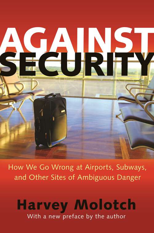 Book cover of Against Security: How We Go Wrong at Airports, Subways, and Other Sites of Ambiguous Danger (PDF)