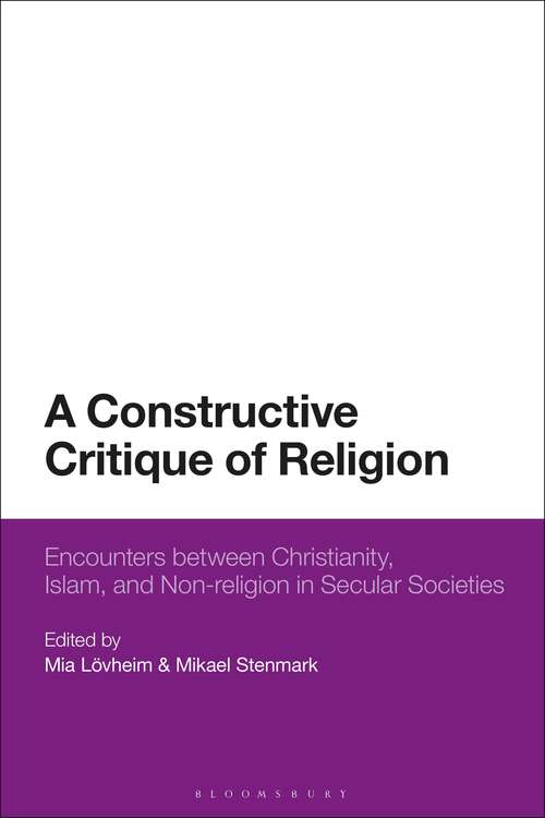 Book cover of A Constructive Critique of Religion: Encounters between Christianity, Islam, and Non-religion in Secular Societies