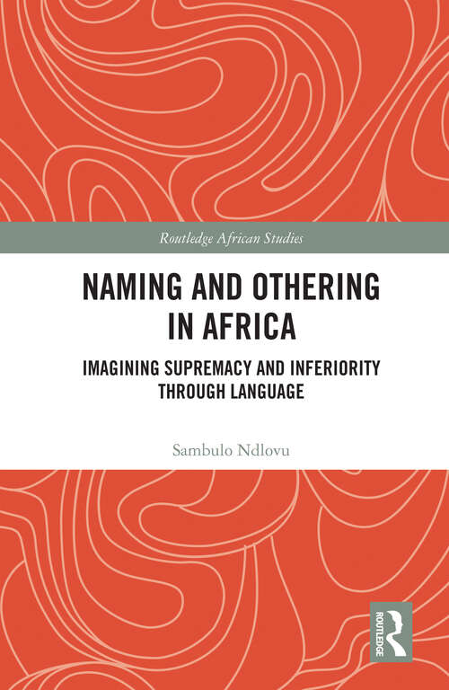 Book cover of Naming and Othering in Africa: Imagining Supremacy and Inferiority through Language (Routledge African Studies)
