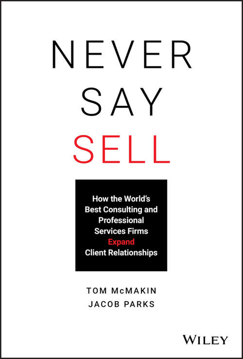Book cover of Never Say Sell: How the World's Best Consulting and Professional Services Firms Expand Client Relationships