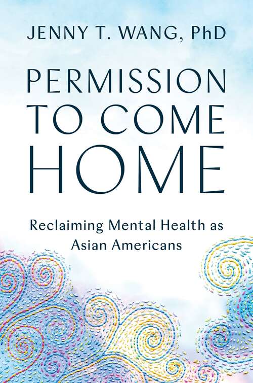 Book cover of Permission to Come Home: Reclaiming Mental Health as Asian Americans