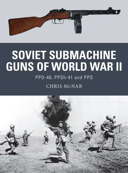 Book cover of Soviet Submachine Guns of World War II: PPD-40, PPSh-41 and PPS (Weapon)