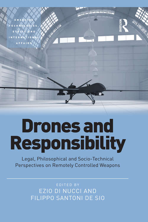 Book cover of Drones and Responsibility: Legal, Philosophical and Socio-Technical Perspectives on Remotely Controlled Weapons (Emerging Technologies, Ethics and International Affairs)