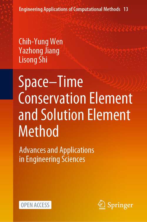 Book cover of Space–Time Conservation Element and Solution Element Method: Advances and Applications in Engineering Sciences (1st ed. 2023) (Engineering Applications of Computational Methods #13)