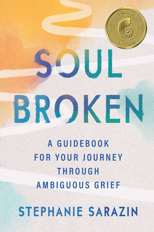 Book cover of Soulbroken: A Guidebook for Your Journey Through Ambiguous Grief
