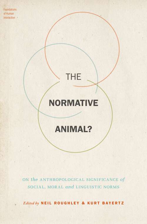 Book cover of The Normative Animal?: On the Anthropological Significance of Social, Moral, and Linguistic Norms (Foundations of Human Interaction)