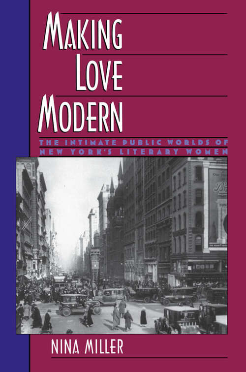 Book cover of Making Love Modern: The Intimate Public Worlds Of New York's Literary Women