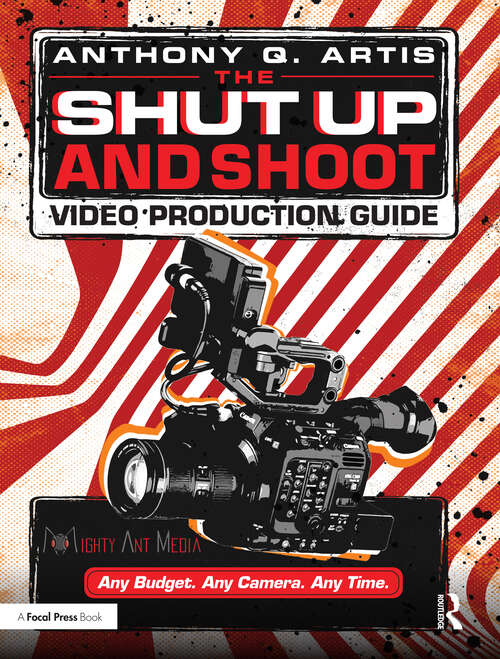 Book cover of The Shut Up and Shoot Video Production Guide: A Down & Dirty DV Production