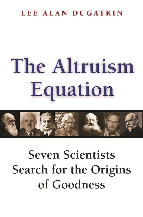 Book cover of The Altruism Equation: Seven Scientists Search for the Origins of Goodness