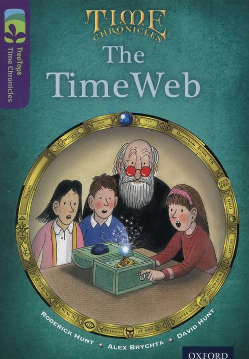 Book cover of Oxford Reading Tree, TreeTops, TIme Chronicles, Level11, Brown: The Timeweb (PDF)