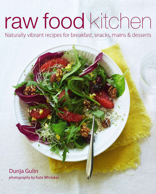Book cover of Raw Food Kitchen: Naturally vibrant recipes for breakfast, snacks, mains & desserts